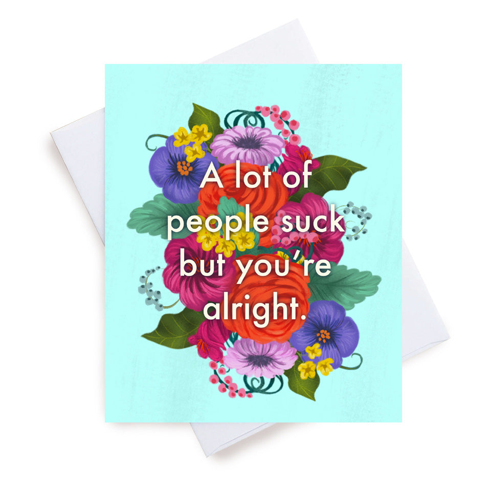 A Lot Of People Suck, But You're Alright