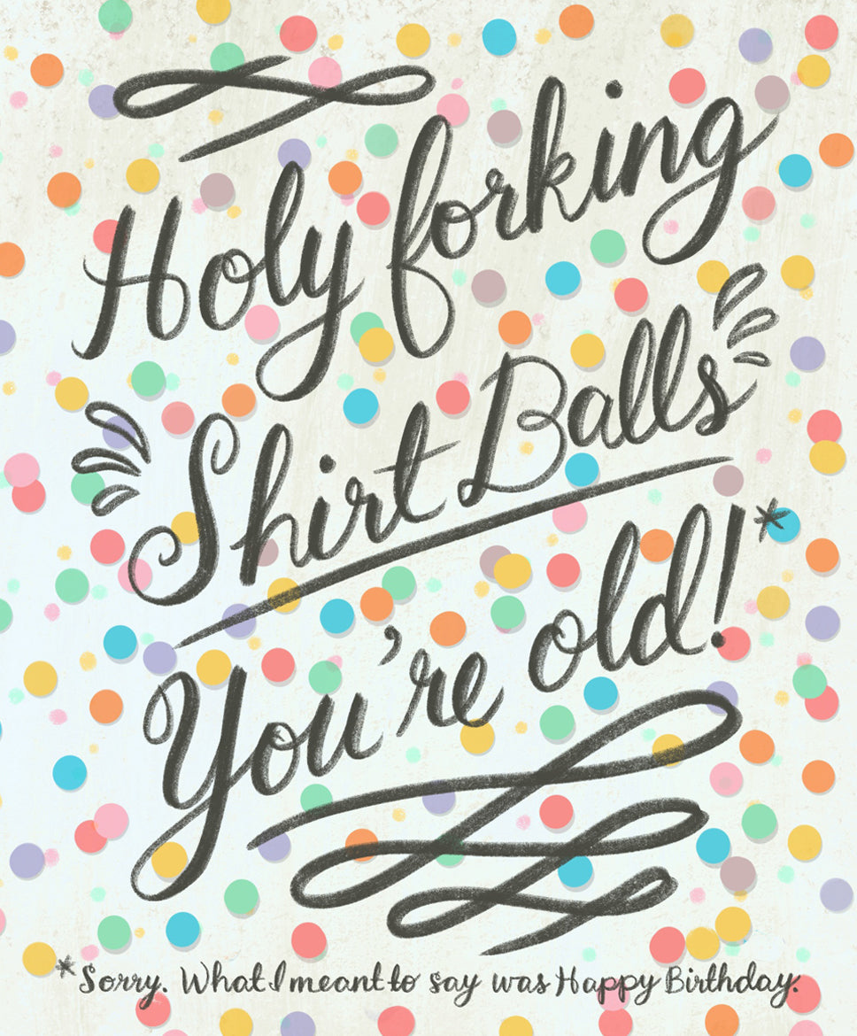 Holy Forking Shirt Balls You're Old! (Sale)