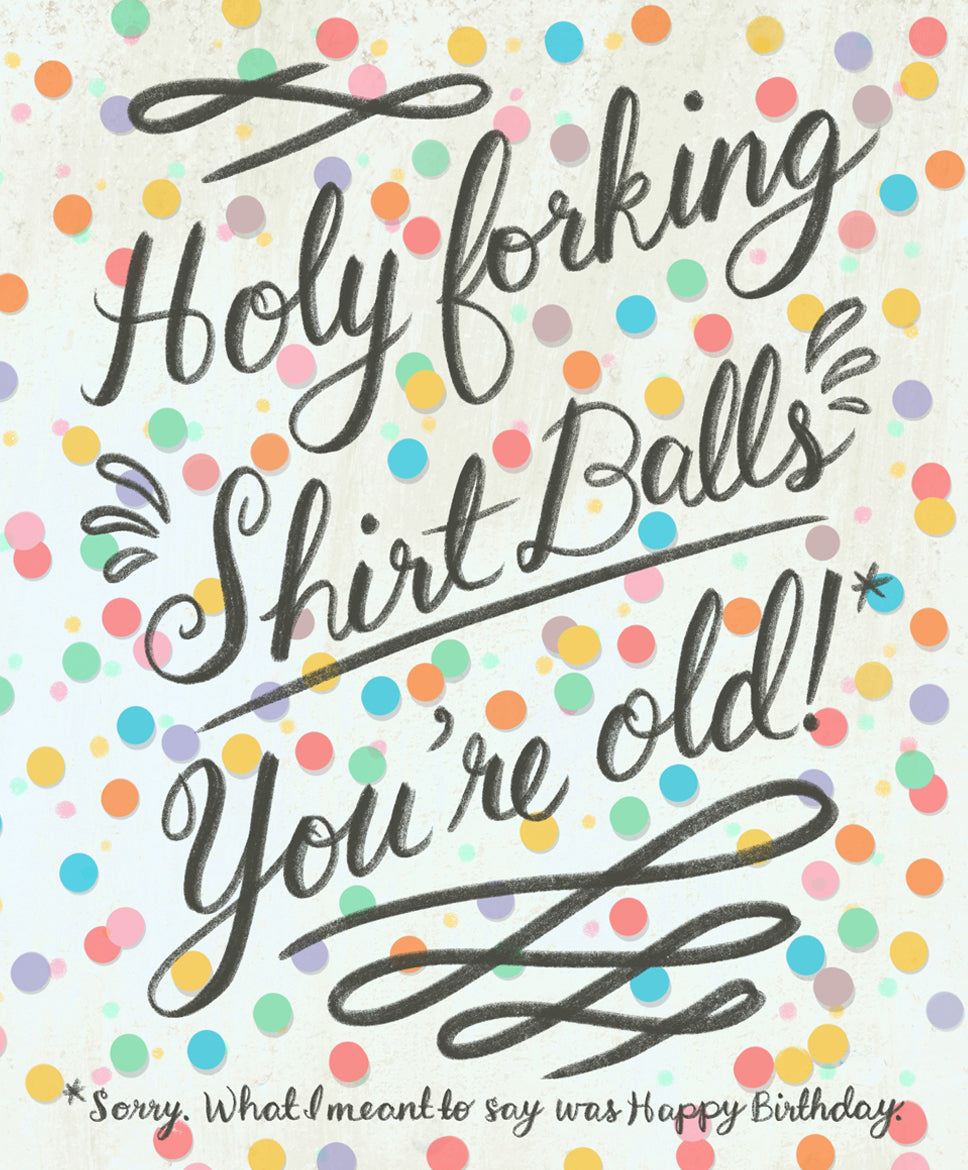 Holy Forking Shirt Balls You're Old!